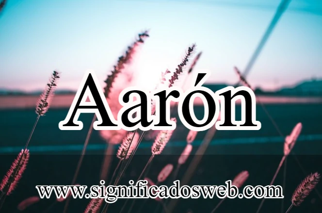 Significado del nombre Aarón ✔️