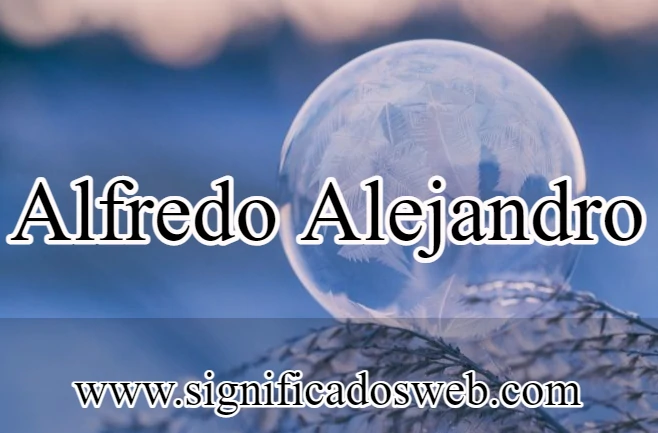 Significado del nombre Alfredo Alejandro ✔️