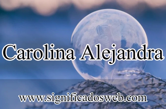Significado del nombre Carolina Alejandra ✔️