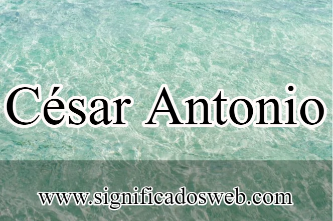 Significado del nombre César Antonio ✔️