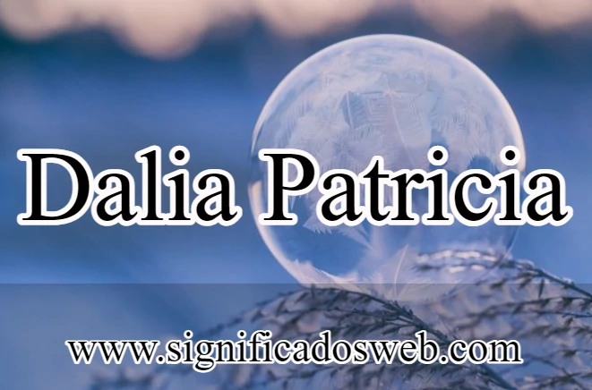 Significado del nombre Dalia Patricia ✔️