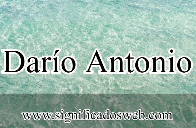Significado del nombre Darío Antonio ✔️