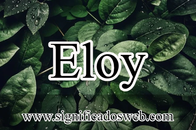 Significado del nombre Eloy ✔️