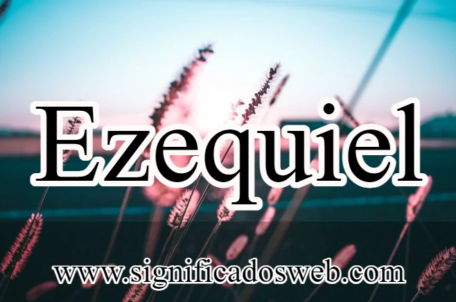 Significado del nombre Ezequiel ✔️