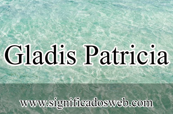 Significado del nombre Gladis Patricia ✔️