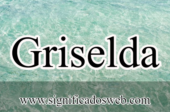 Significado del nombre Griselda ✔️