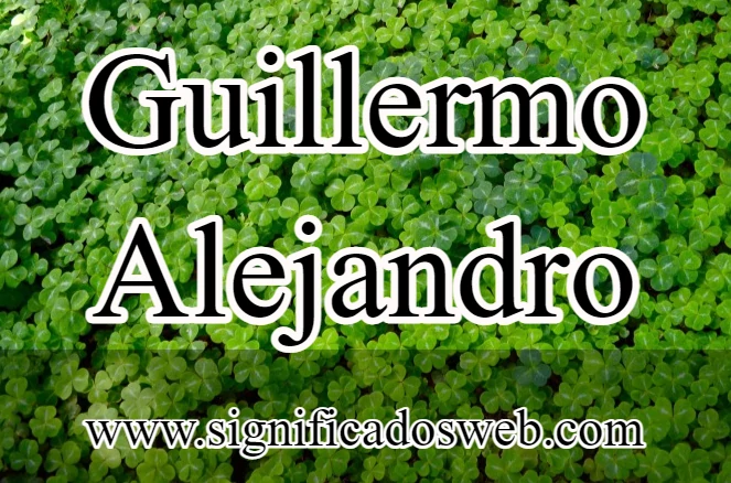 Significado del nombre Guillermo Alejandro ✔️