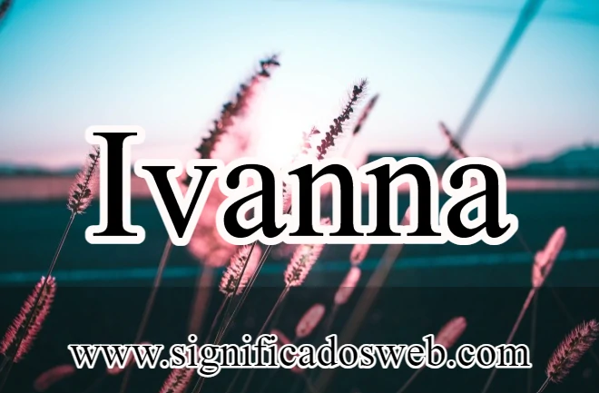 Significado del nombre Ivanna ✔️