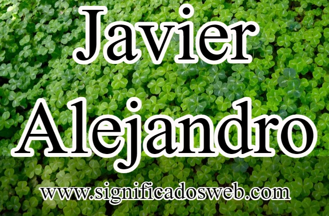 Significado del nombre Javier Alejandro ✔️