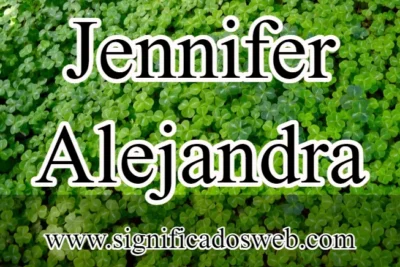 Significado del nombre Jennifer Alejandra ✔️