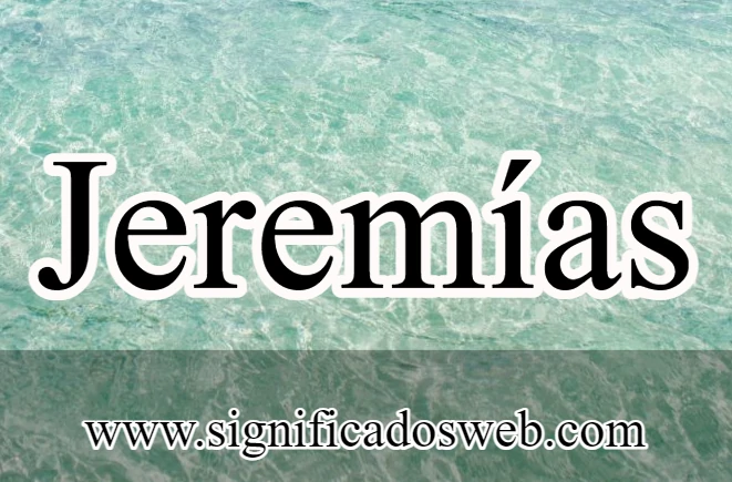 Significado del nombre Jeremías ✔️