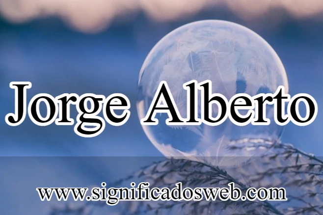 Significado del nombre Jorge Alberto ✔️