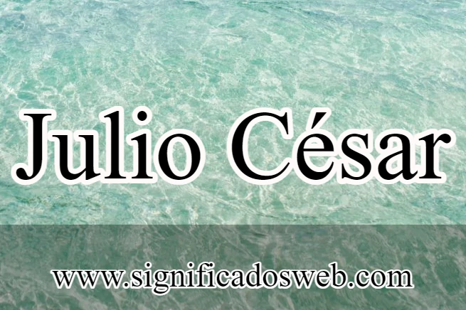 Significado del nombre Julio César ✔️