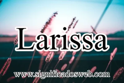 Significado del nombre Larissa ✔️