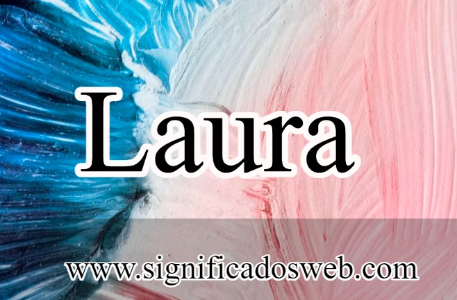 Significado del nombre Laura ✔️