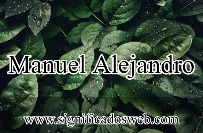 Significado del nombre Manuel Alejandro ✔️