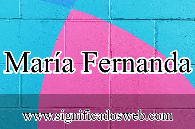 Significado del nombre María Fernanda ✔️