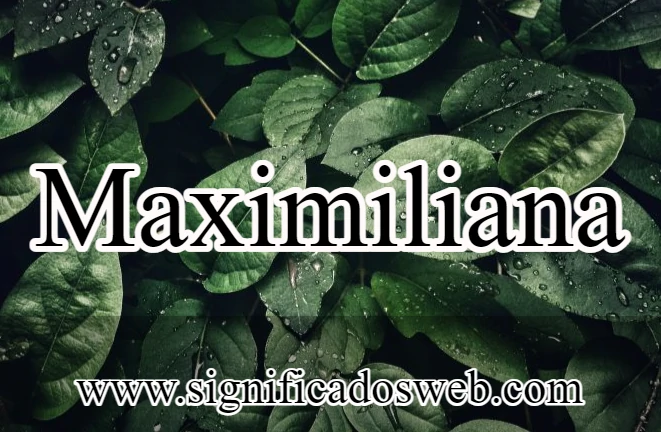 Significado del nombre Maximiliana ✔️
