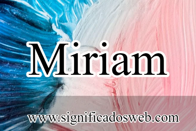 Significado del nombre Miriam ✔️