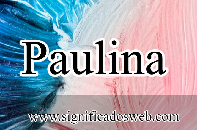 Significado del nombre Paulina ✔️