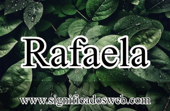 Significado del nombre Rafaela ✔️