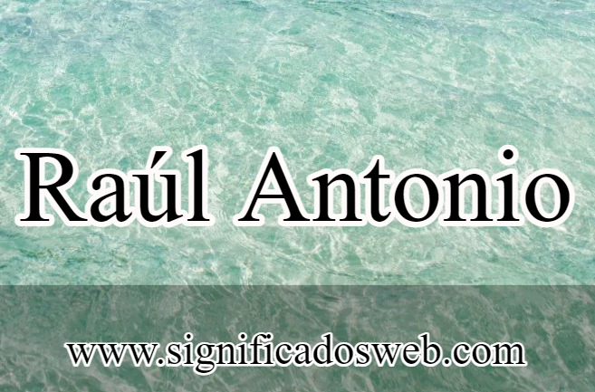 Significado del nombre Raúl Antonio ✔️