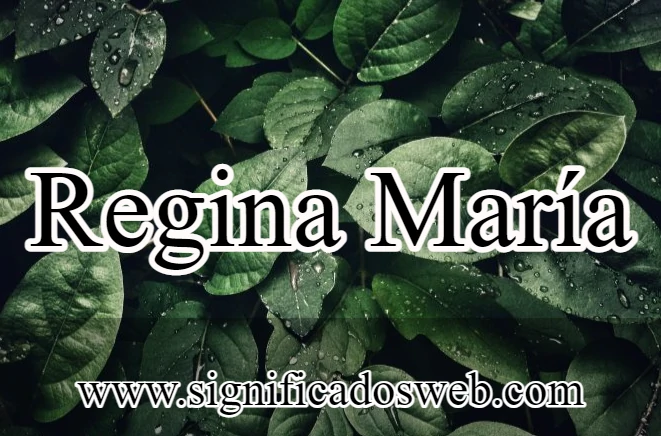 Significado del nombre Regina María ✔️