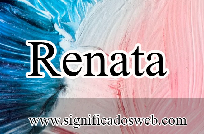 Significado del nombre Renata ✔️