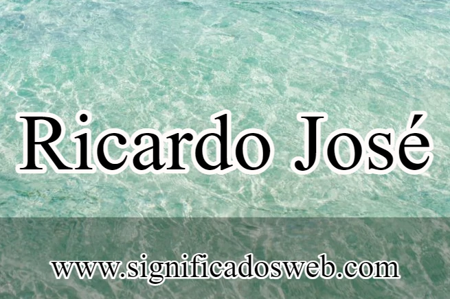 Significado del nombre Ricardo José ✔️