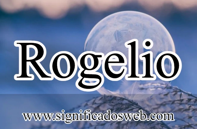 Significado del nombre Rogelio ✔️