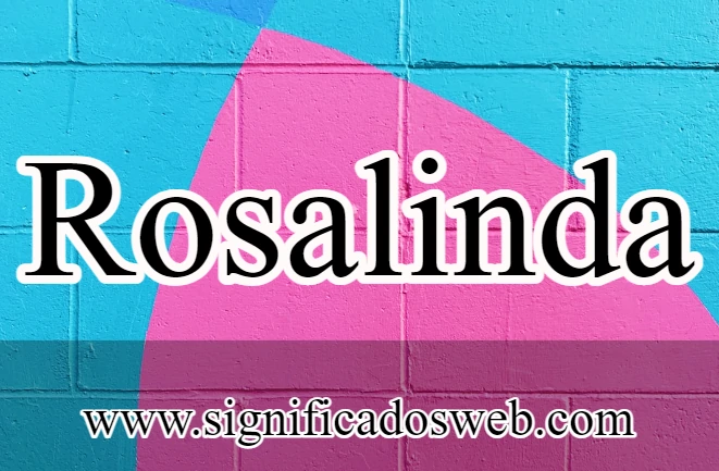 Significado del nombre Rosalinda ✔️