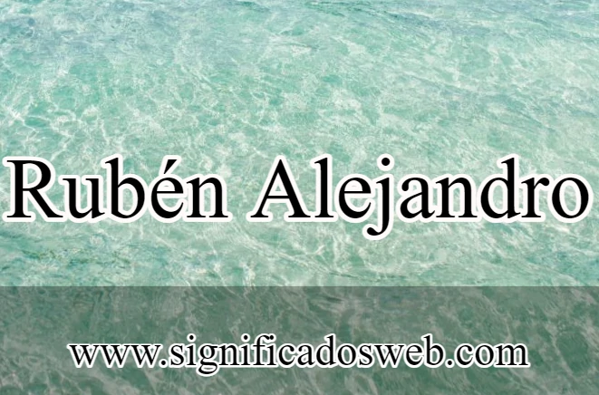 Significado del nombre Rubén Alejandro ✔️