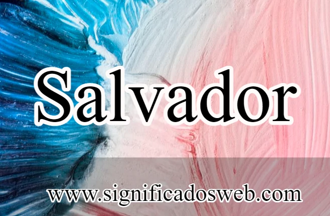 Significado del nombre Salvador ✔️