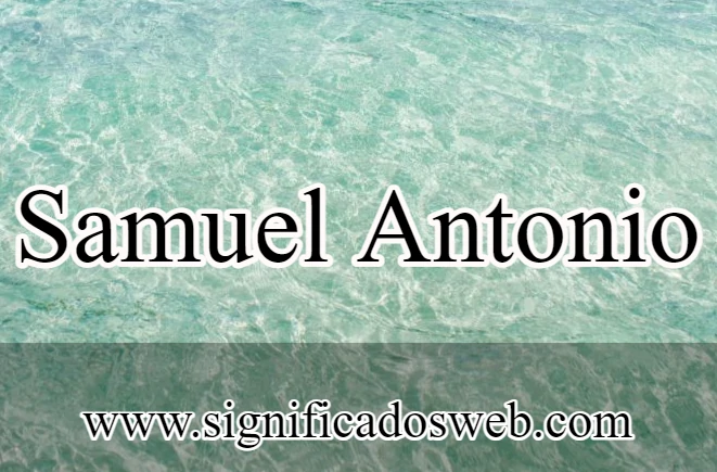 Significado del nombre Samuel Antonio ✔️