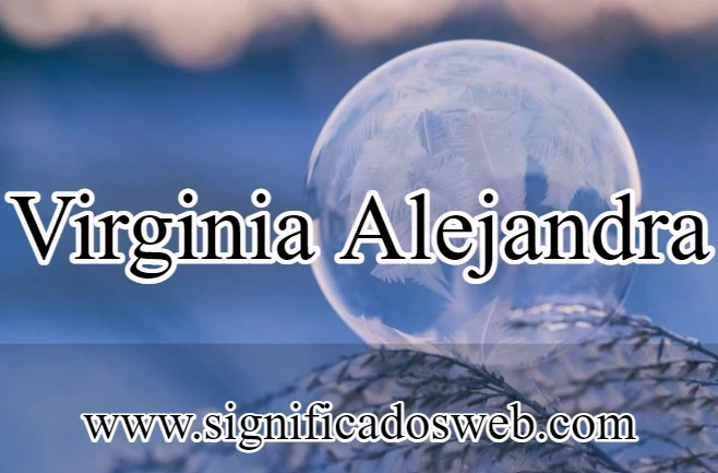 Significado del nombre Virginia Alejandra ✔️
