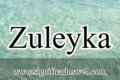 Significado del nombre Zuleyka ✔️