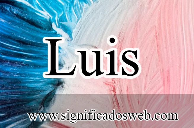 Significado del nombre de Luis ✔️