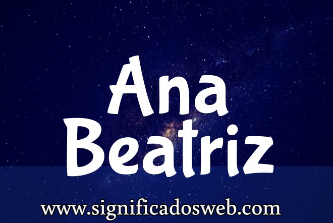 Significado del nombre Ana Beatriz ✔️