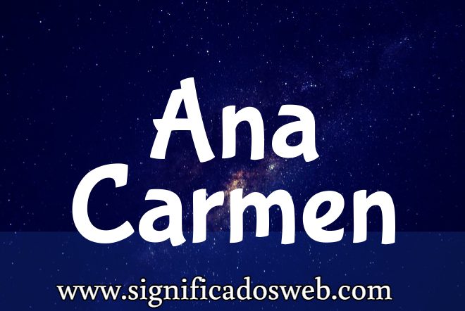 Significado del nombre Ana Carmen ✔️