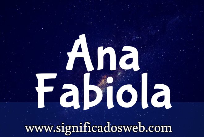 Significado del nombre Ana Fabiola ✔️
