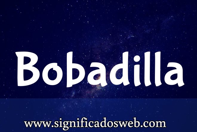 Significado del apellido Bobadilla ✔️