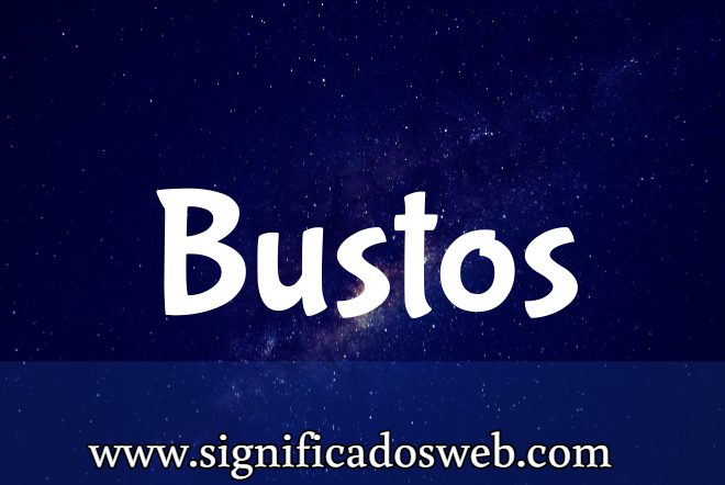 Significado del apellido Bustos ✔️