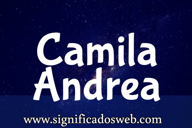 Significado del nombre Camila Andrea ✔️