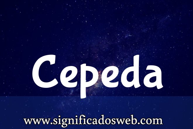 Significado del apellido Cepeda ✔️
