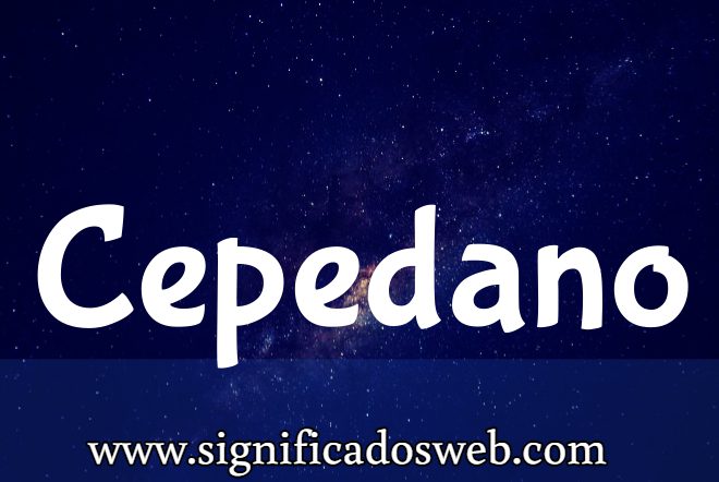 Significado del apellido Cepedano ✔️