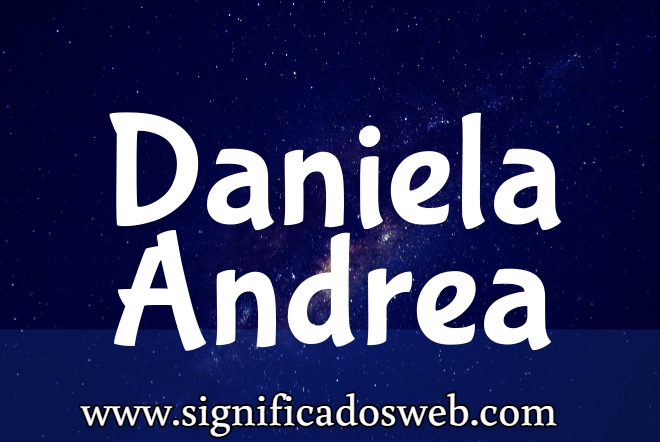 Significado del nombre Daniela Andrea ✔️