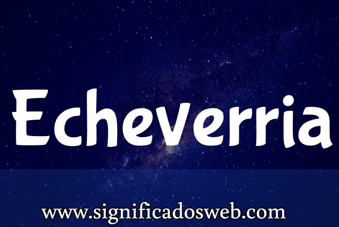 Significado del apellido Echeverria ✔️