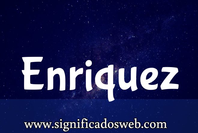 Significado del apellido Enriquez ✔️
