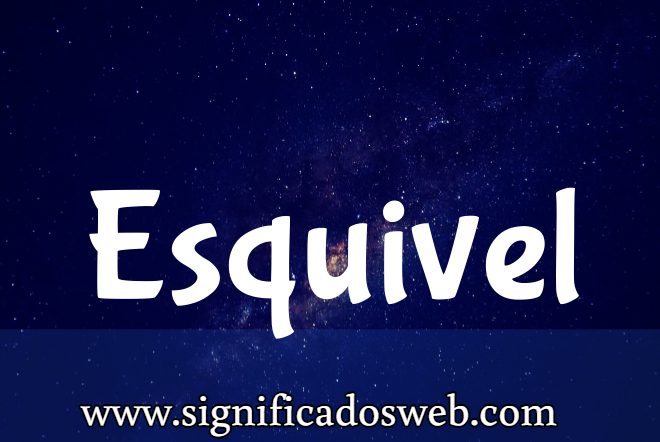 Significado del apellido Esquivel ✔️