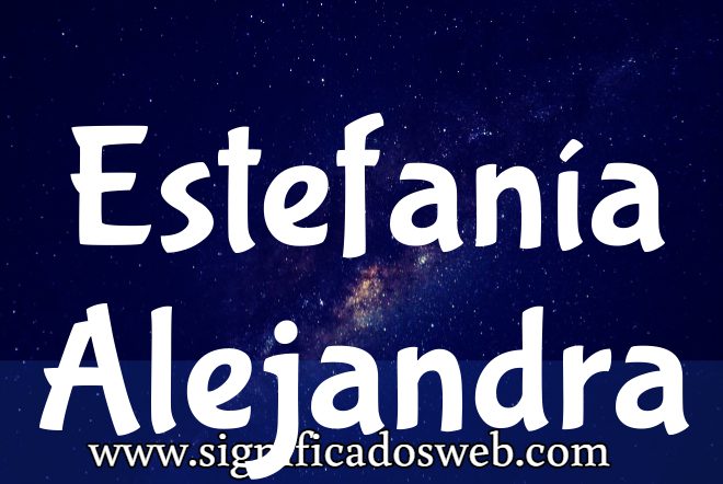 Significado del nombre Estefanía Alejandra ✔️